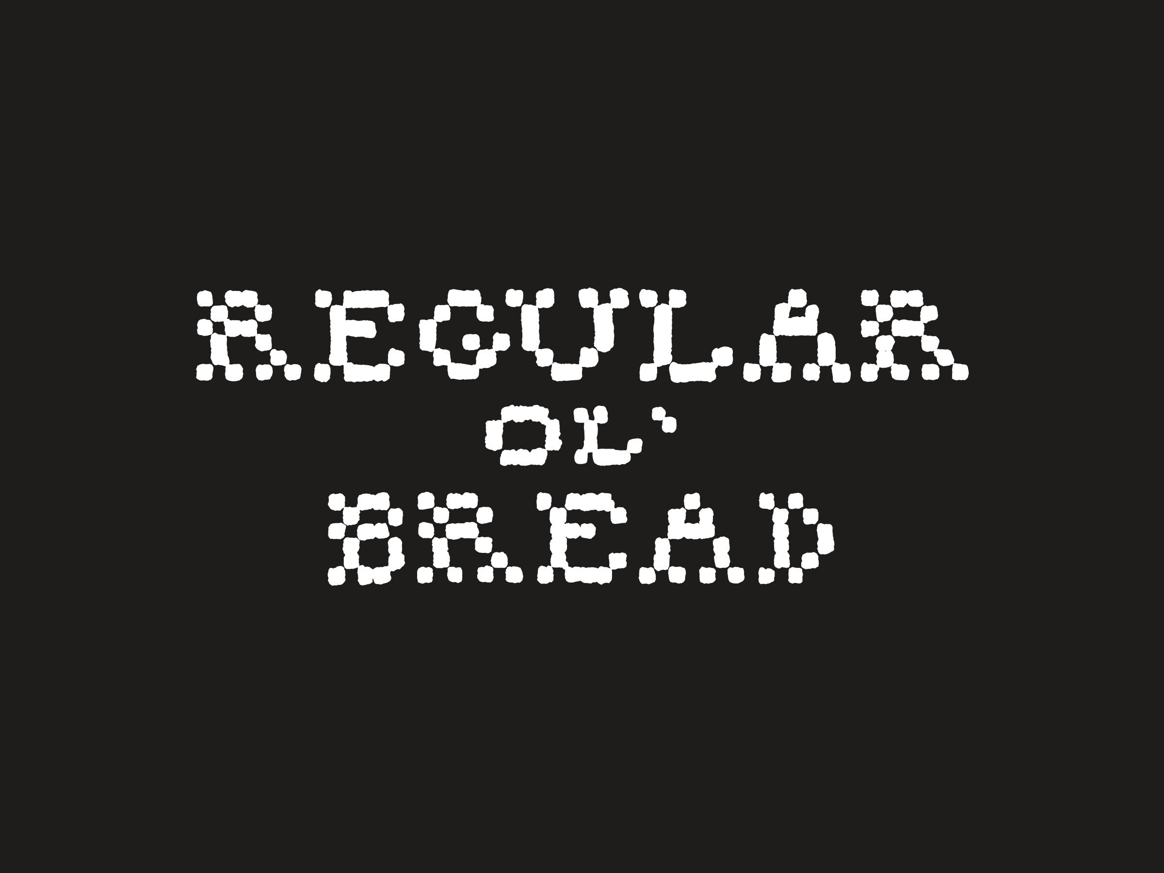 Regular, Ol' and Bread stacked on three lines in stitched capitals, white on near-black.
