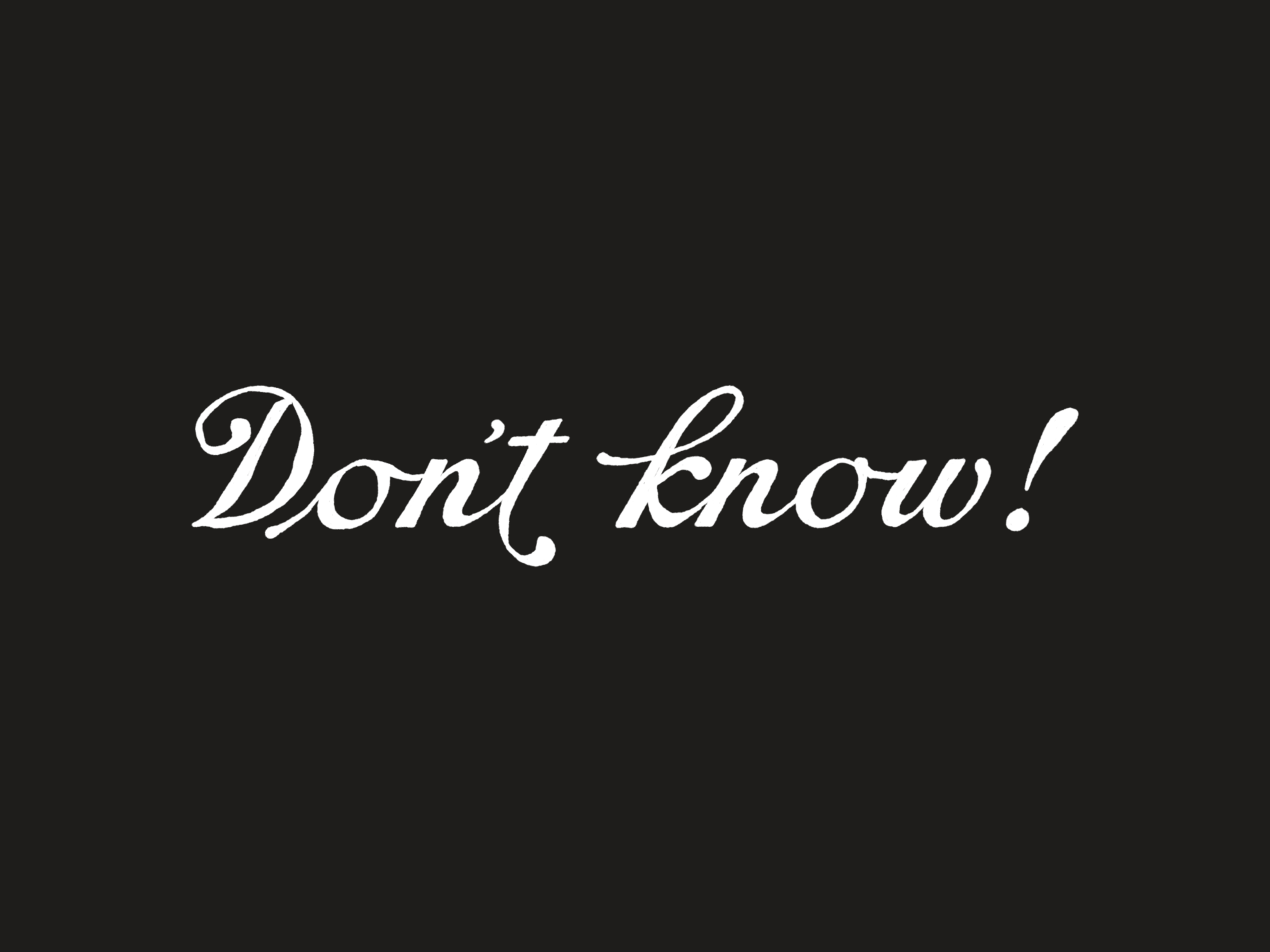 The phrase Don't know! in script, white on near-black.